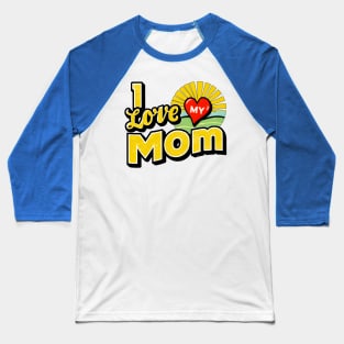 I love my Mom, fun heart and sun print shirt Baseball T-Shirt